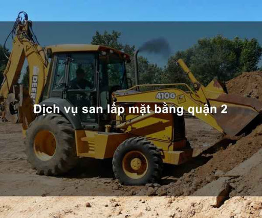 Thi công san lấp mặt bằng giá rẻ tại quận 2, tp Hồ Chí Minh